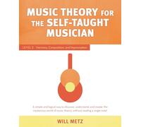 Music Theory for the Self-Taught Musician: Level 2: Harmony, Composition, and Improvisation