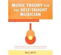 Music Theory for the Self-Taught Musician: Level 2: Harmony, Composition, and Improvisation