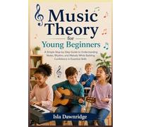 Music Theory for Young Beginners: A Simple Step-by-Step Guide to Understanding Notes, Rhythm, and Melody While Building Confidence in Essential Skills