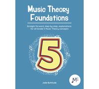 Music Theory Foundations: Grade 5 - Straight forward, step-by-step, explanations for all Grade 5 music theory concepts