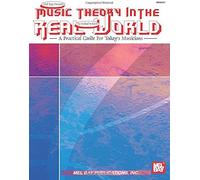 Music Theory In The Real World: A Practical Guide For Today's Musicians