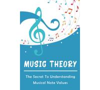 Music Theory: The Secret To Understanding Musical Note Values