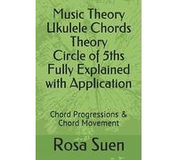 Music Theory Ukulele Chords Theory Circle Of 5ths Fully Explained With Application: Chord Progressions & Chord Movement (Learn Ukulele)