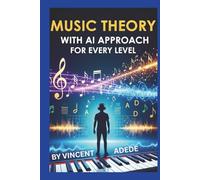MUSIC THEORY WITH AI APPROACH FOR EVERY LEVEL: A Step-by-Step Guide to Music Theory from Beginner to Pro