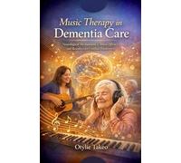 Music Therapy in Dementia Care: Neurological Mechanisms, Clinical Efficacy, and Resources for Certified Practitioners