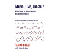 Music, Time, And Self: Employing A Time-Oriented Model For Understanding Nordoff And Robbins's Clinical Improvisations
