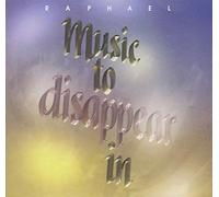 Music To Disappear In 1 by Raphael (1991-07-01)