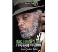 Music to Silence to Music: A Biography of Henry Grimes
