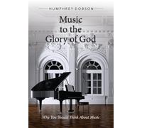 Music to the Glory of God: Why You Should Think About Music