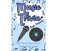 Music Trivia for Teens!: 100+ Amazing Facts about Music, Singers and Famous Songs | Perfect Gift for Teenagers and Music Enthusiasts