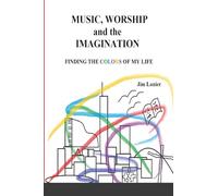 MUSIC, WORSHIP and the IMAGINATION: Finding the colors of my life