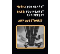 Music: You Hear It. Bass: Your Hear It And Feel It. Any Questions?: Bass Guitar Themed Novelty Lined Notebook / Journal To Write In Perfect Gift Item (6 X 9 Inches)