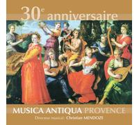 Musica Antiqua Provence - 30ème Anniversaire De L Ensemble Musica Antiqua Provence