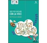 Musica Da Cameretta. Idee Per Giocare Con La Voce Per Piccoli E Grandi