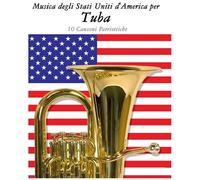 Musica Degli Stati Uniti D'america Per Tuba: 10 Canzoni Patriottiche
