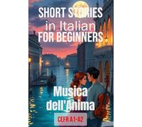 Musica dell'Anima (Italian A1-A2 Level): Short Stories in Italian for Beginners (Easy Italian Stories)