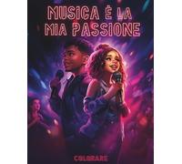 Musica è la mia Passione: Libro da Colorare di Musica per Tutte le Età: Esplora Artisti Leggendari di Tutto il Mondo con le Loro Bandiere Nazionali e Impara Fatti Interessanti sulla Musica