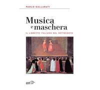 Musica e maschera. Il libretto italiano del Settecento