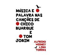 Música e Palavra Nas Canções de Chico Buarque e Tom Jobim