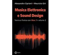 Musica Elettronica E Sound Design - Teoria E Pratica Con Max 7 - Volume 2 (Seconda Edizione)
