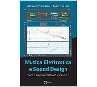 Musica Elettronica E Sound Design - Teoria E Pratica Con Max 8 - Volume 1 (Quarta Edizione)