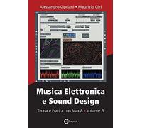 Musica Elettronica E Sound Design - Teoria E Pratica Con Max 8 - Volume 3