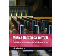Musica Elettronica per Tutti: Guida Pratica dall’Ascolto alla Produzione