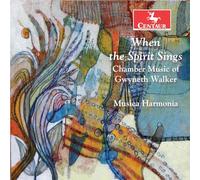 When The Spirit Sings: Chamber Music of Gwyneth Walker