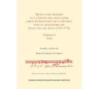 Música para mujeres en la España del siglo XVIII: Obras de Francisco de la Huerta para el monasterio de Santa Ana de Ávila (1767-1778). Volumen 1, Arias