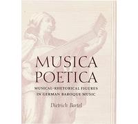 Musica Poetica: Musical-Rhetorical Figures in German Baroque Music