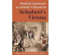 Musical Amateurs As Artistic Citizens in Schubert’s Vienna