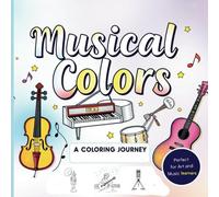 Musical Colors: A Coloring Journey Through The World Of Instruments