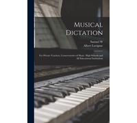 Musical Dictation: For Private Teachers, Conservatories Of Music, High Schools And All Educational Institutions