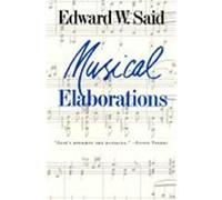 Musical Elaborations, Wellek Library Lectures at the University of California, Irvine Edward W. Said (Auteur)