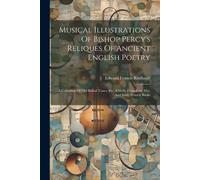 Musical Illustrations Of Bishop Percy's Reliques Of Ancient English Poetry