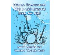 Musical Instruments ABC & 123 Coloring Book for Kids: Learn Letters and Numbers Through Music