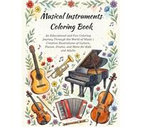 Musical Instruments Coloring Book: An Educational and Fun Coloring Journey Through the World of Music | Creative Illustrations of Guitars, Pianos, Drums, and More for Kids and Adults