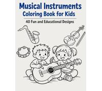 Musical Instruments Coloring Book for Kids 40 Fun and Educational Designs: Explore the World of Music with Engaging Art Activities for Young Beginners
