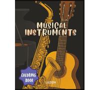 Musical Instruments Coloring Book: For Music Lovers 50 Detailed Line Art Illustrations of Guitars, Pianos, Drums, Wind & World Instruments for ... Instrument Illustrations for Stress Relief