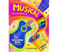 Musical Instruments Colouring Book: 74 Fun and Creative Pages Exploring the World of Music for Kids Ages 3 to 5: A Joyful Colouring Journey Filled ... Creativity, Imagination, and a Love for Music