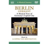 Musical Journey: Germany: Berlin: A Musical Tour Of Germany's Capitol City: Music By Beethoven