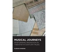 Musical Journeys Performing Migration in TwentiethCentury Music by Florian Royalty Account Scheding Florian Royalty Account Scheding (Auteur)
