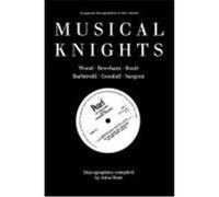 Musical Knights. Henry Wood, Thomas Beecham, Adrian Boult, John Barbirolli, Reginald Goodall and Malcolm Sargent. Discography [1995]. Hunt, John (Auteur)