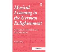 Musical Listening in the German Enlightenment - Matthew Riley - Taylor amp Francis Ltd - Livre en Anglais - Hardback Matthew RileyMatthew Riley (Auteur)