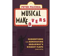 Musical Makeovers Suggestions for Renovating Broadway’s Biggest Flops (and Hits) - Filichia, Peter - Bloomsbury Academic - ebook (ePub) - Livre