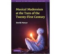 Musical Modernism at the Turn of the Twenty-First Century, Music in the Twentieth Century David Metzer (Auteur)