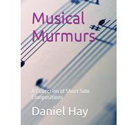 Musical Murmurs: A Collection of Short Solo Compositions