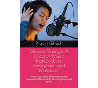 Musical Musings: A Creative Music Notebook for Songwriters and Musicians": Unlock Your Musical Potential with this Inspirational Notebook for Recording Ideas and Lyrics"