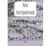 Musical Notes Composition Journal: "Ideal for Capturing Musical Inspiration Anytime, Anywhere" | "Ideal for Capturing Musical Inspiration Anytime, Anywhere"