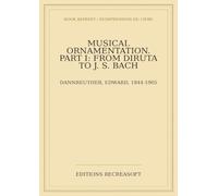 Musical Ornamentation - Part I: From Diruta to J. S. Bach (1895)